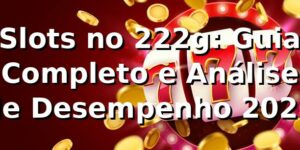 Slots no 222g: Guia Completo e Análise de Desempenho 2026 🎰