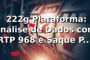 📊 222g Plataforma: Análise de Dados com RTP 96,8% e Saque Pix em 4 min